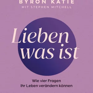 Lieben was ist - The Work - Byron Katie